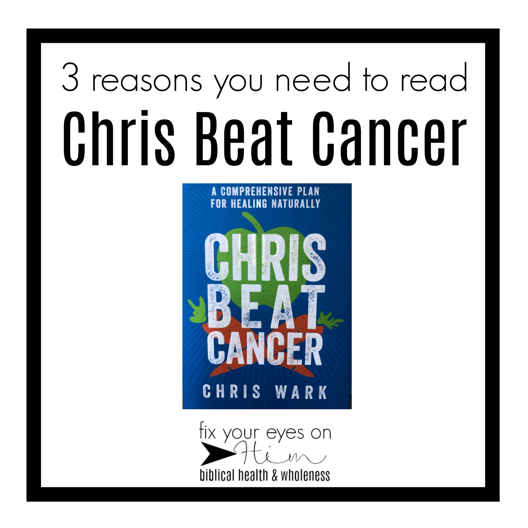 Chris Beat Cancer: The Book | Fix Your Eyes on Him | Biblical Health & Wholeness1774 x 1774